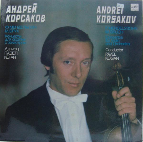 Felix Mendelssohn-Bartholdy, Max Bruch, Pavel Kogan, Andrei Korsakov - Concertos For Violin And Orchestra