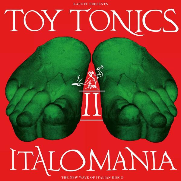 Kapote, The Toy Tonics Crew - Italomania II (The New Wave Of Italian Disco)