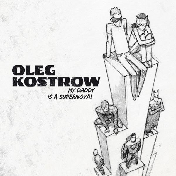 Oleg Kostrow - My Daddy Is A Supernova!
