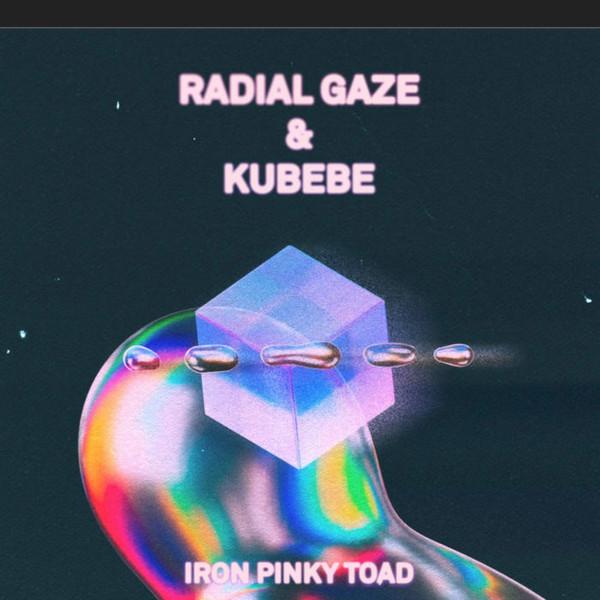 Radial Gaze, Kubebe - Iron Pinky Toad